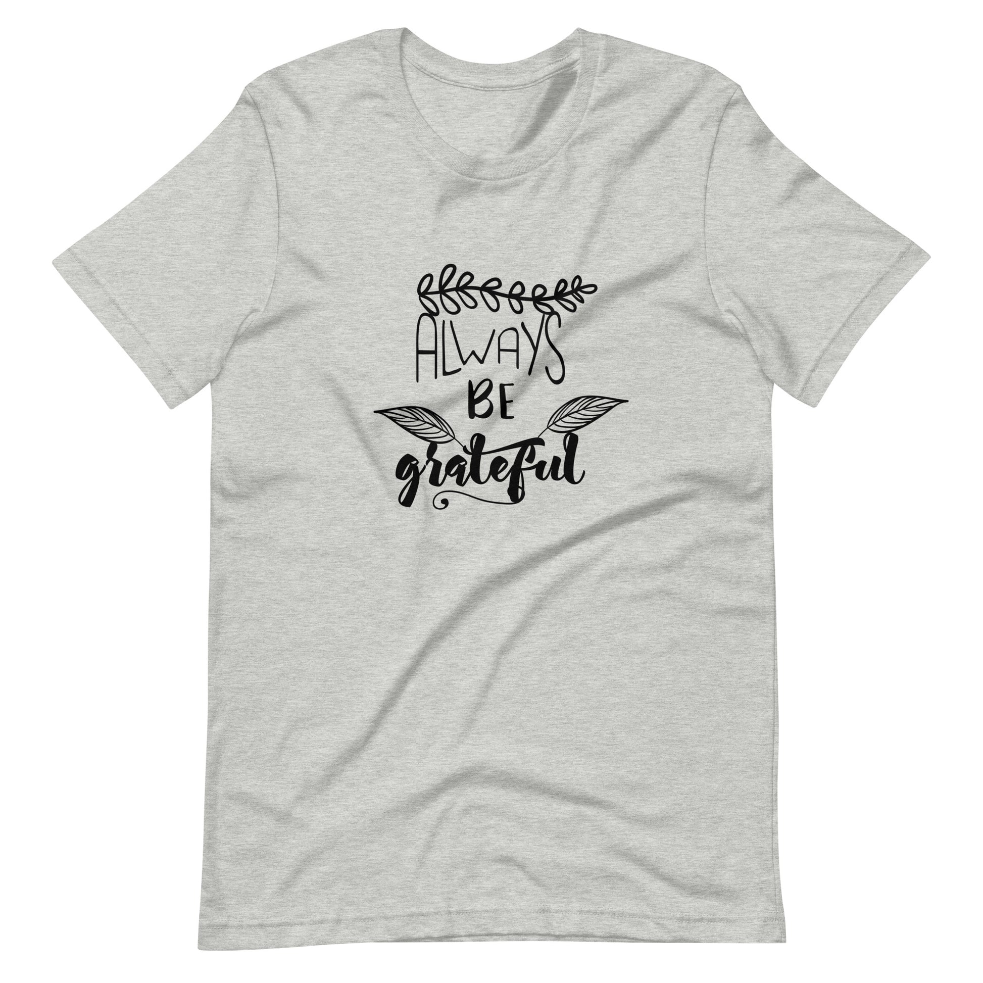 Printagon - Always Be Grateful 002 - Unisex T-shirt - Athletic Heather / XS