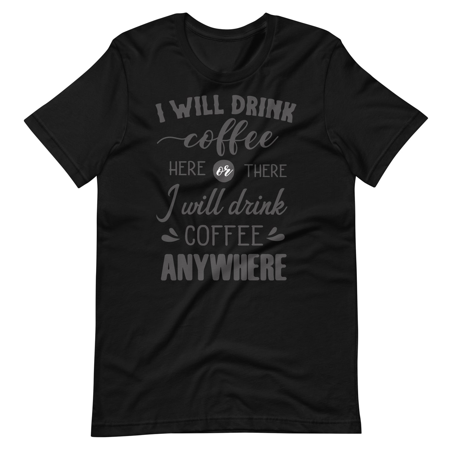 Printagon - I will Drink Coffee Anywhere - Unisex T-shirt - Black / XS