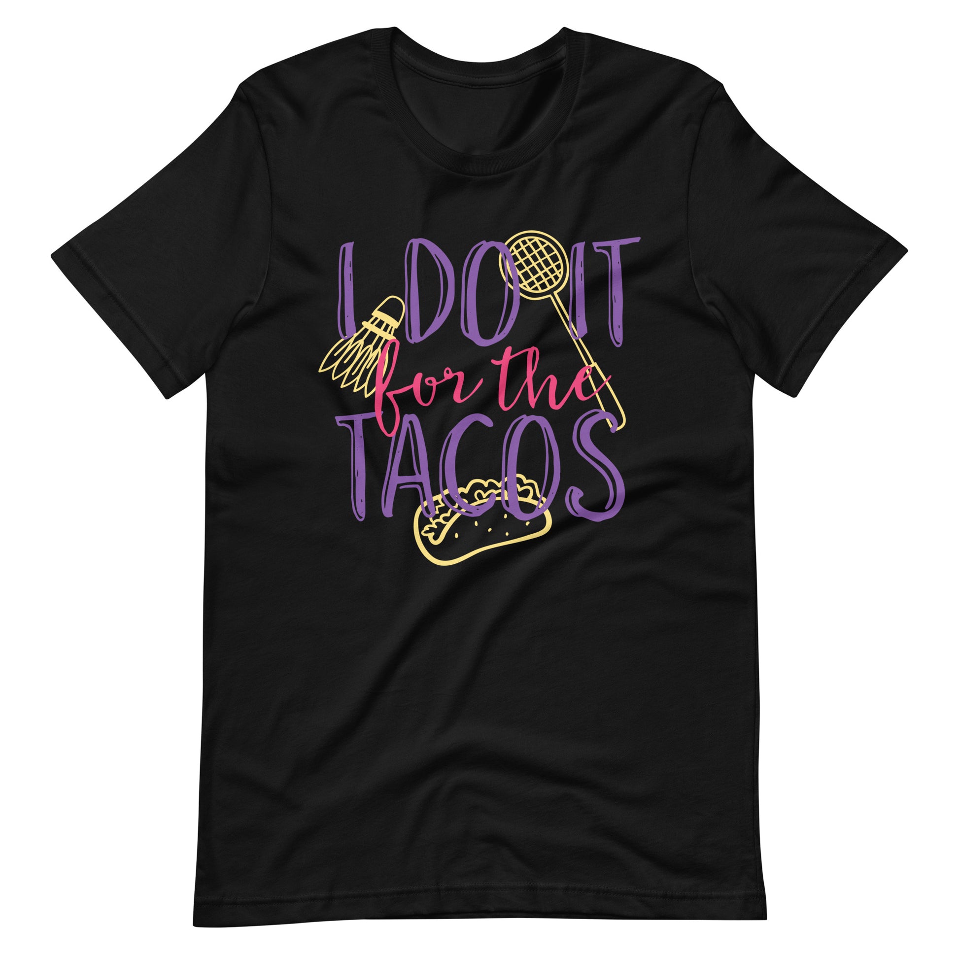 Printagon - Do It For The Tacos - Unisex T-shirt - Black / XS