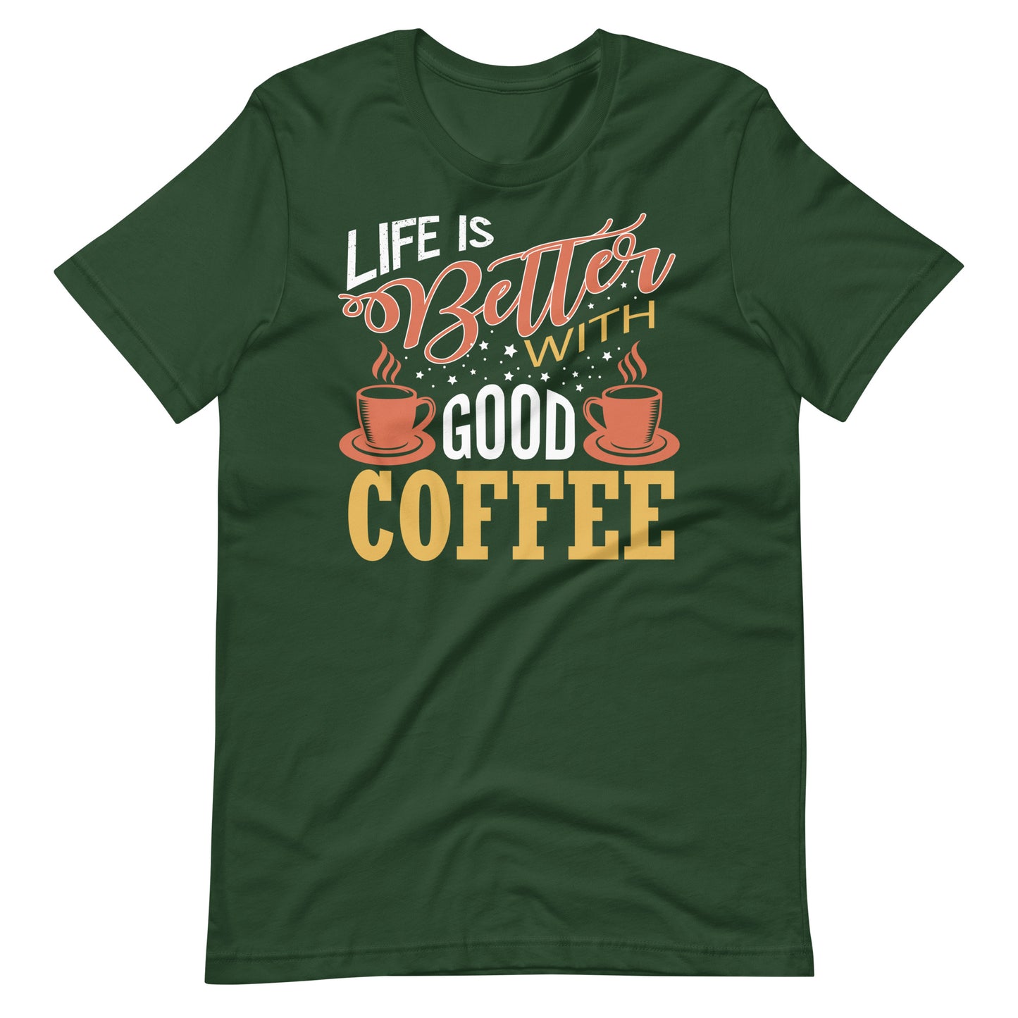 Printagon - Life Is Better With Good Coffee - Unisex T-shirt - Forest / S