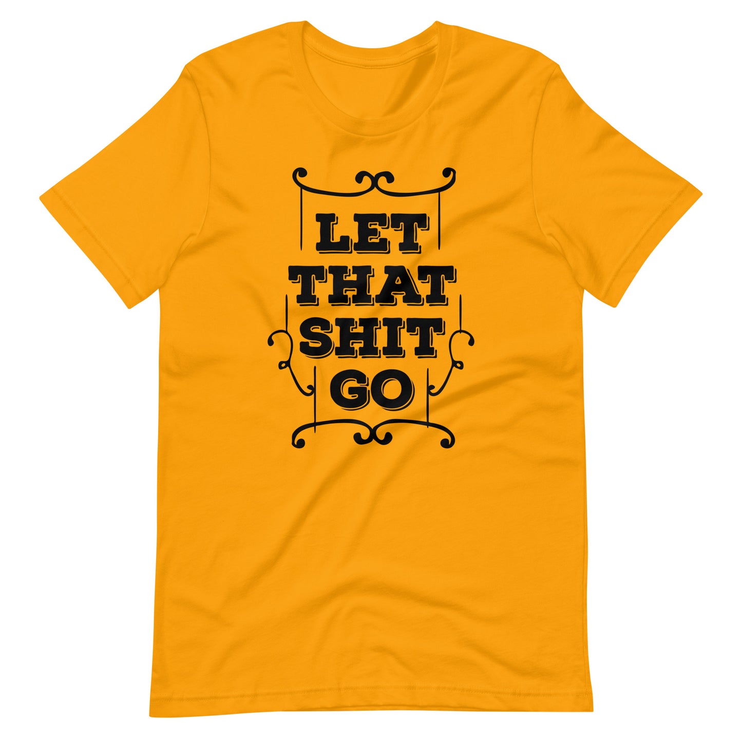 Printagon - Let That Shit Go - Unisex T-shirt - Gold / S