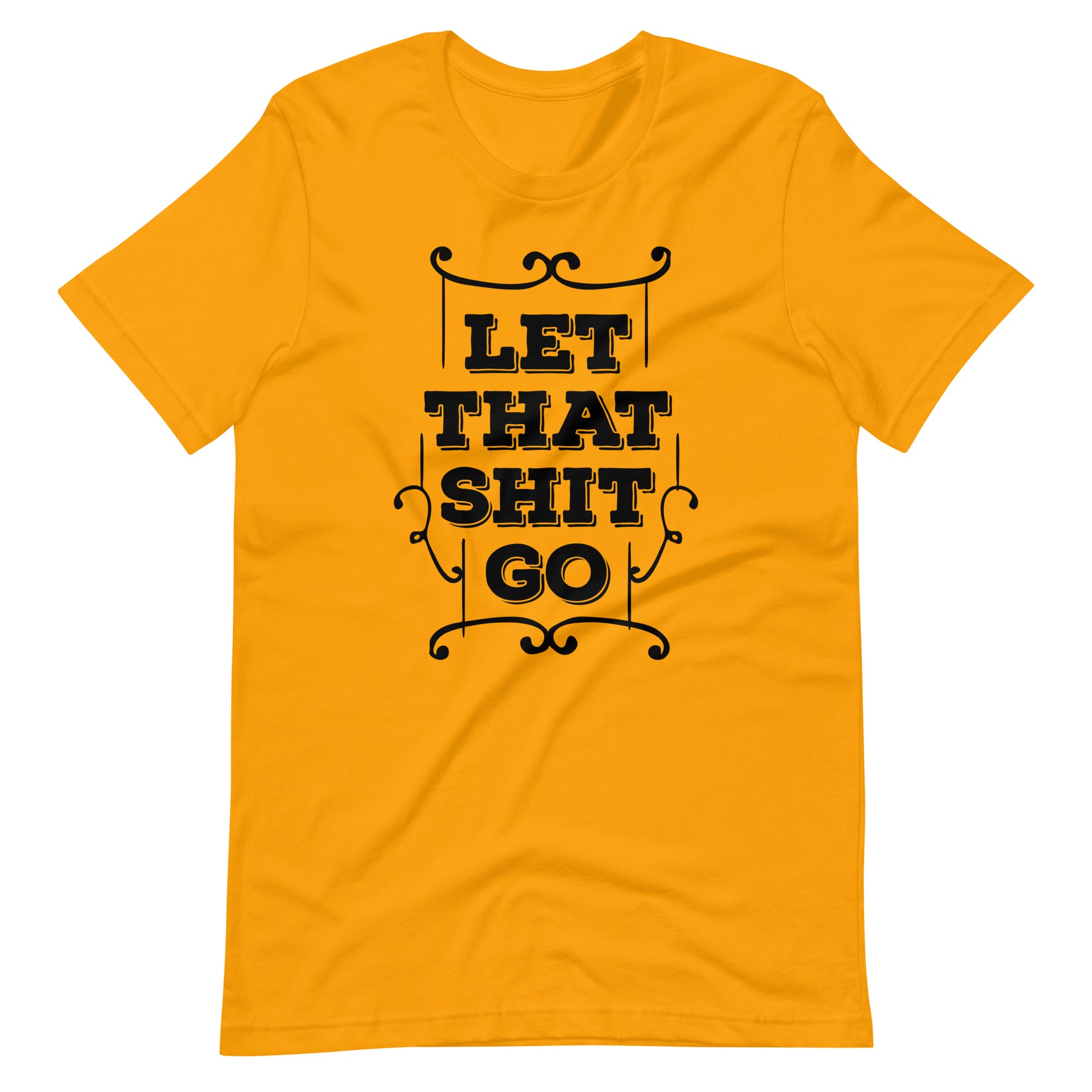 Printagon - Let That Shit Go - Unisex T-shirt - Gold / S