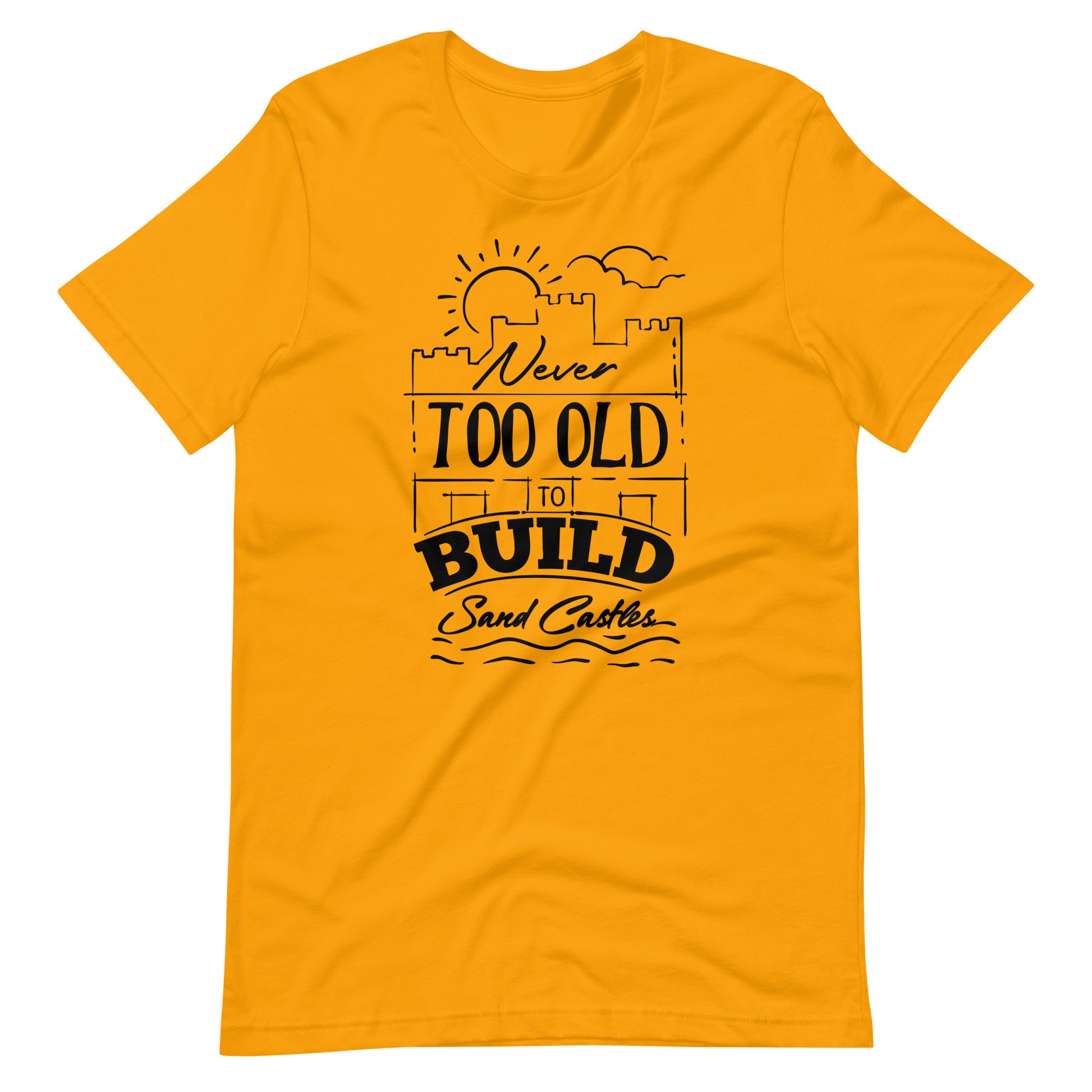 Printagon - Never Too Old to Build Sand Castles - Unisex t-shirt - Gold / S