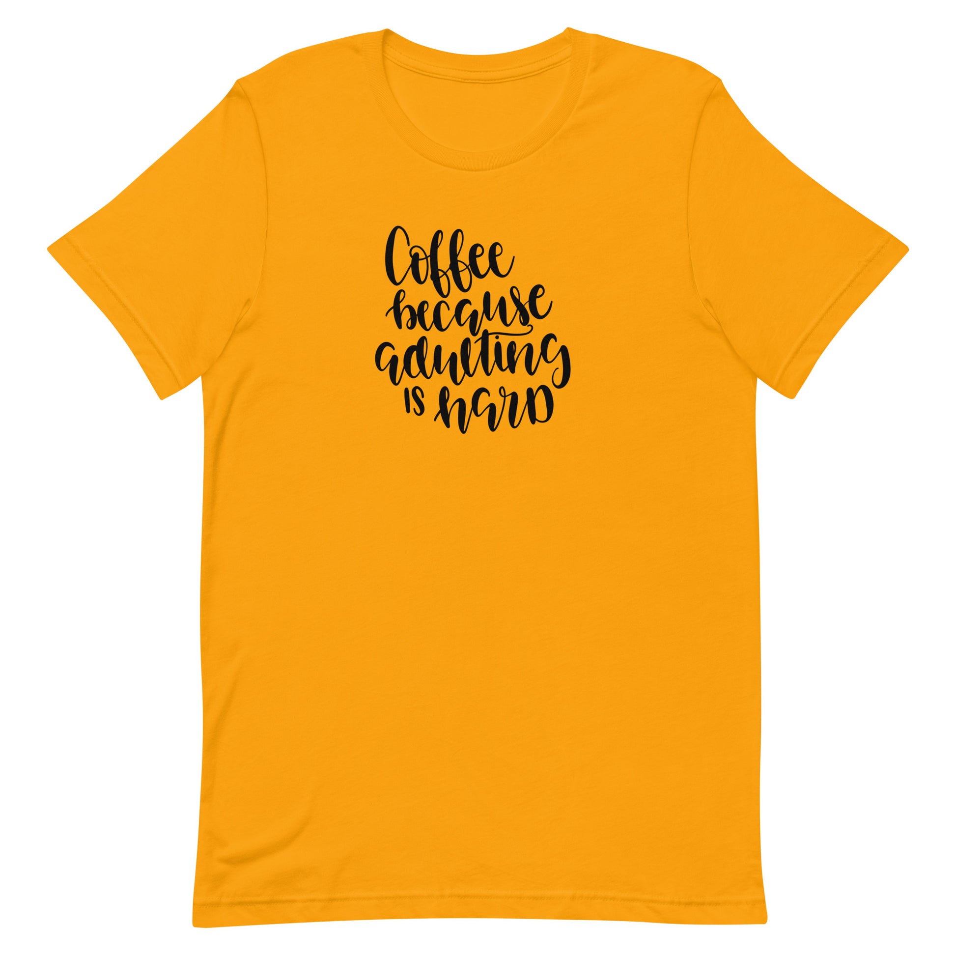 Printagon - Coffee Because Adulting is Hard - Unisex T-shirt - Gold / S