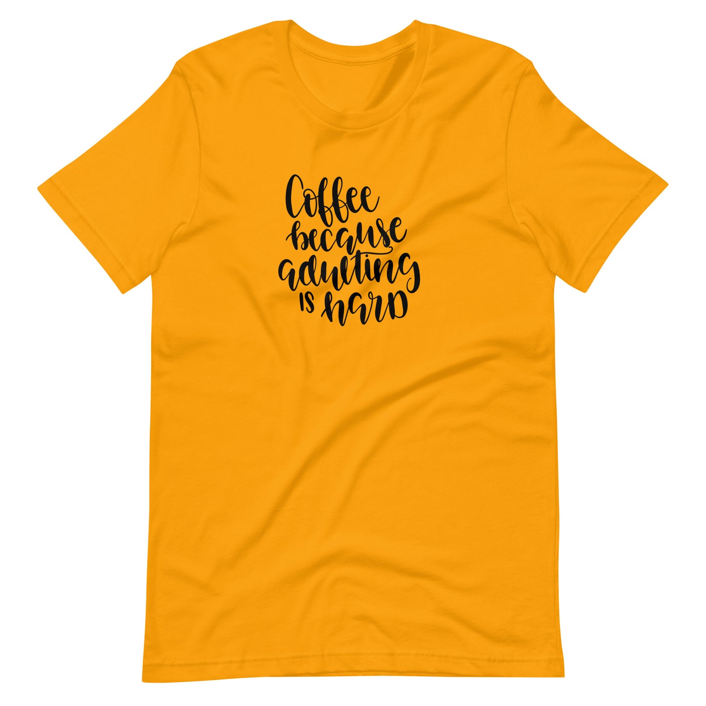 Printagon - Coffee Because Adulting Is Hard - Unisex T-shirt - Gold / S