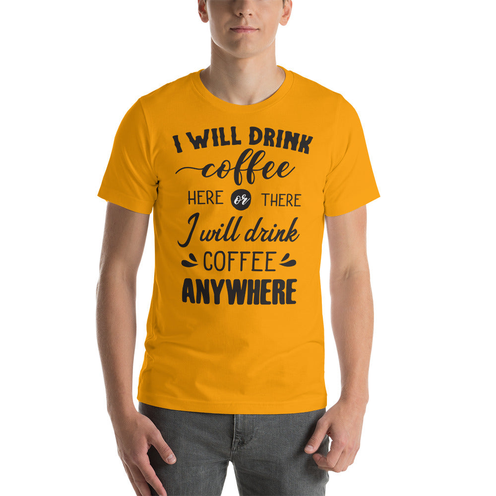 Printagon - I will Drink Coffee Anywhere - Unisex T-shirt -