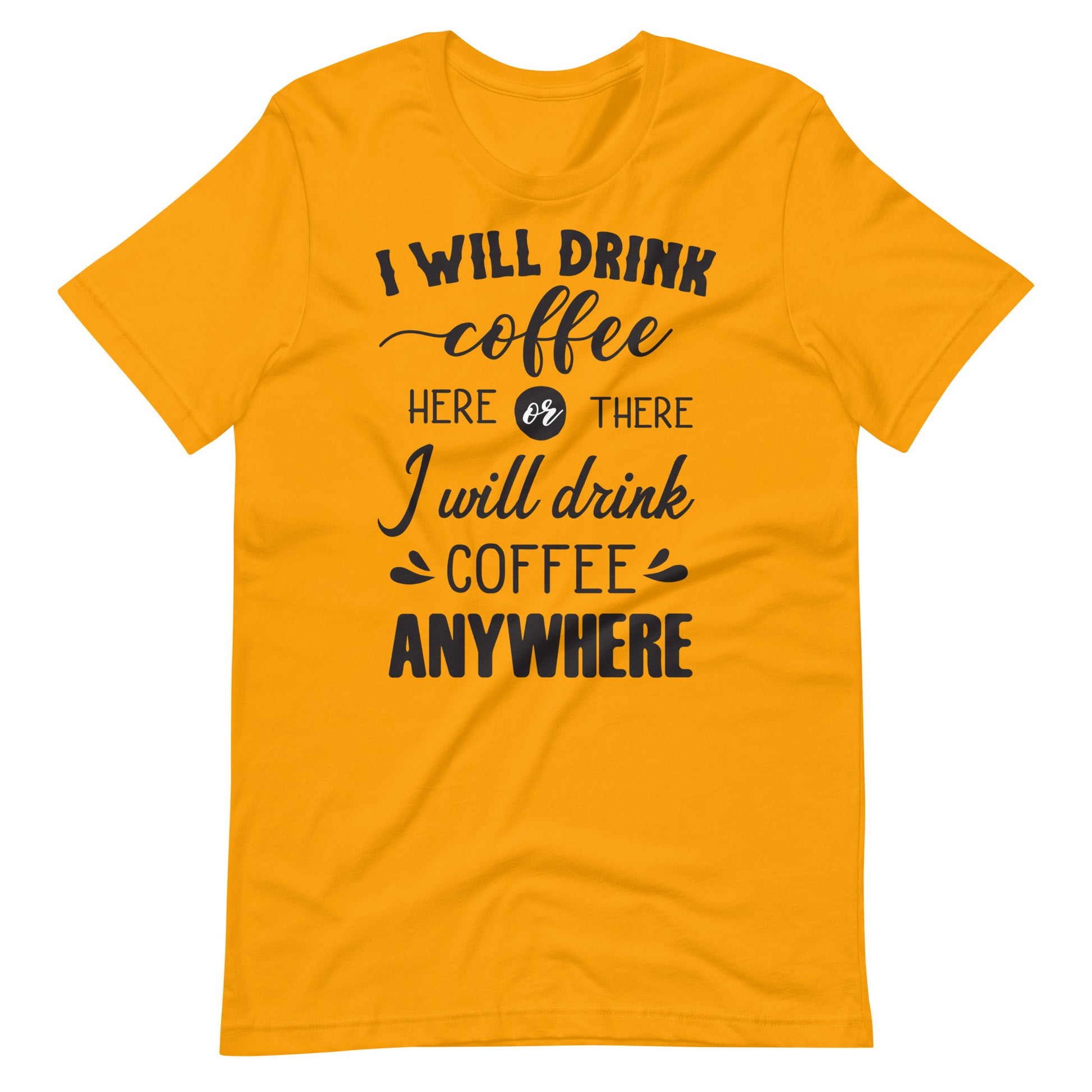 Printagon - I will Drink Coffee Anywhere - Unisex T-shirt - Gold / S