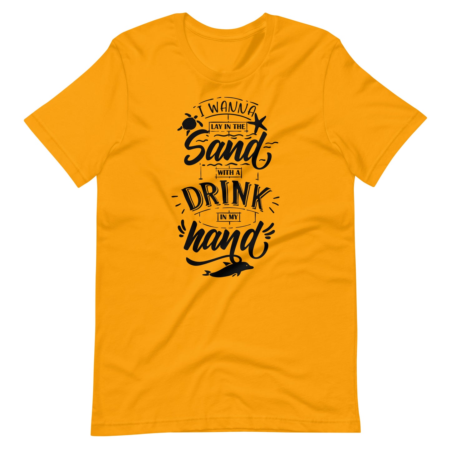 Printagon - Lay In The Sun With A Drink In My Hand - Unisex T-shirt - Gold / S