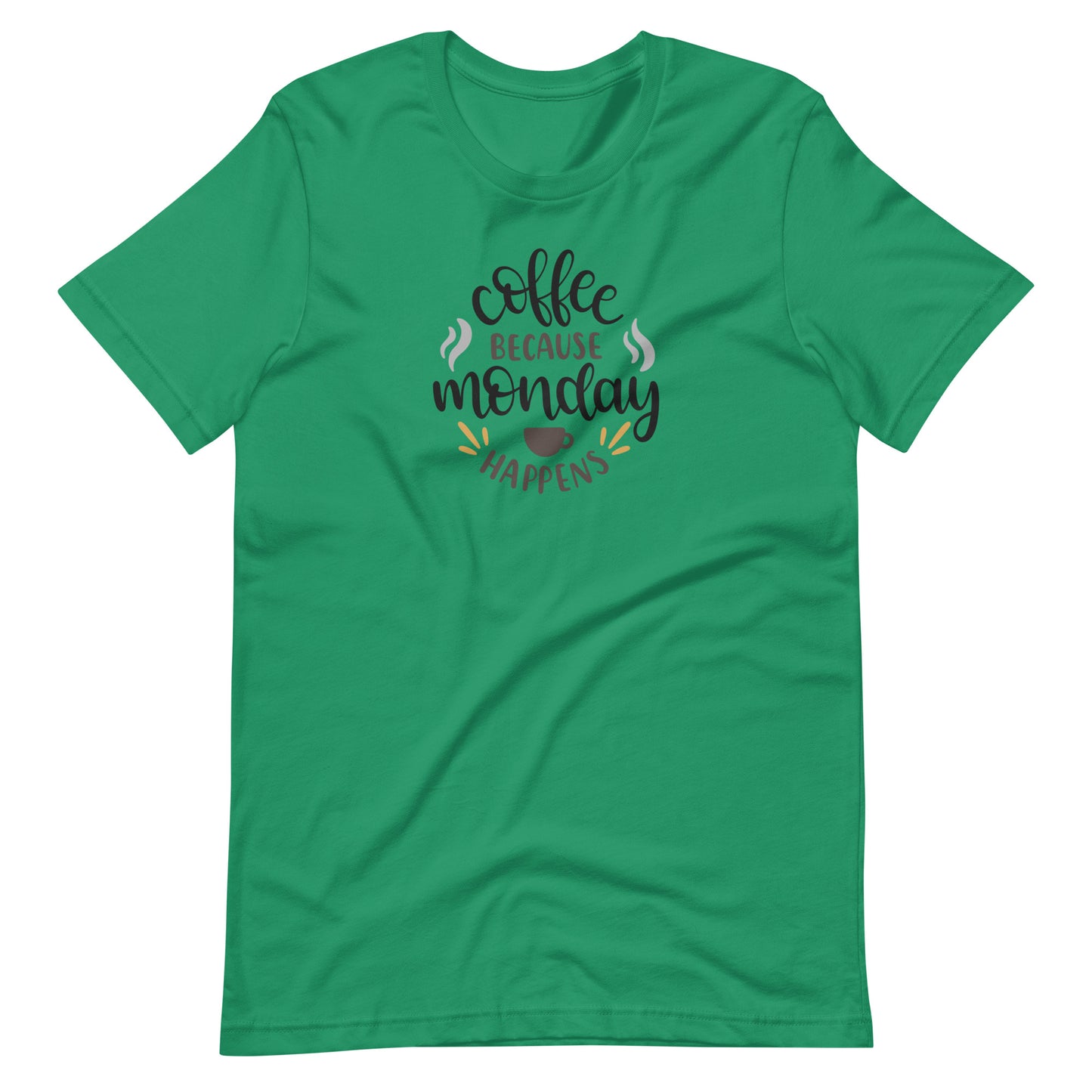 Printagon - Coffee Because Monday Happens - Unisex T-shirt - Kelly / XS