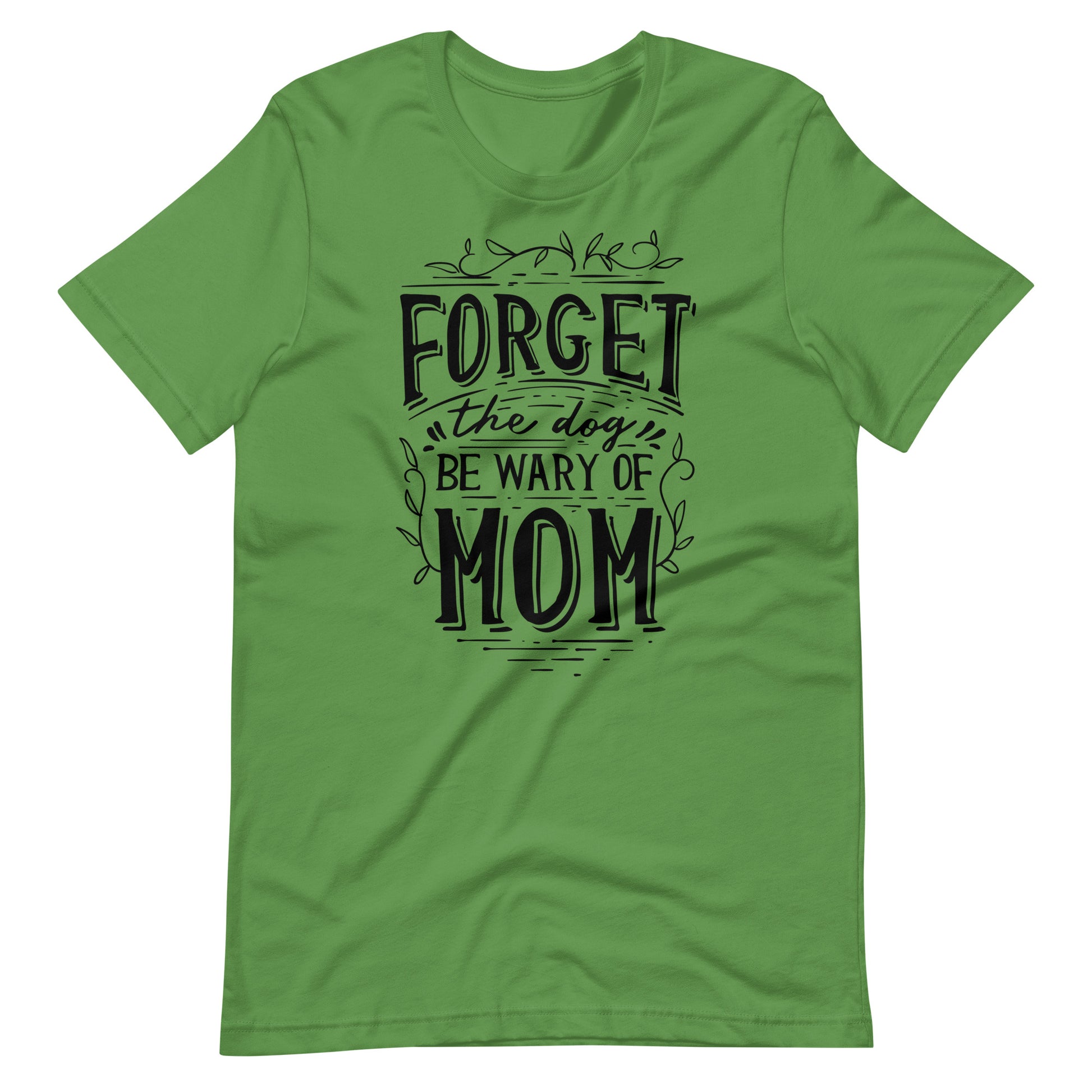 Printagon - Forget The Dog Be Wary Of Mom - T-shirt - Leaf / S