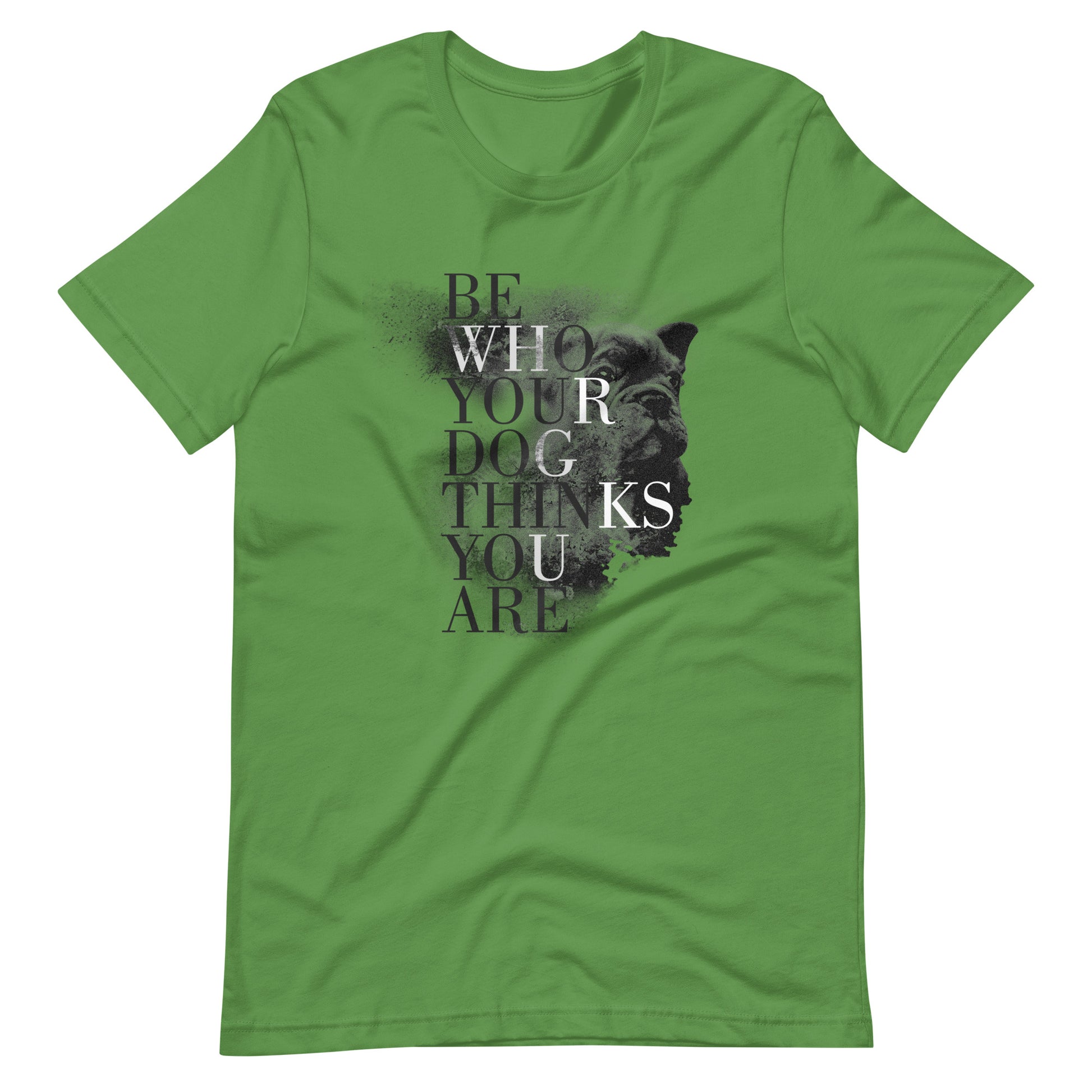 Printagon - Be Who Your Dog Thinks You Are - Unisex T-shirt - Leaf / S