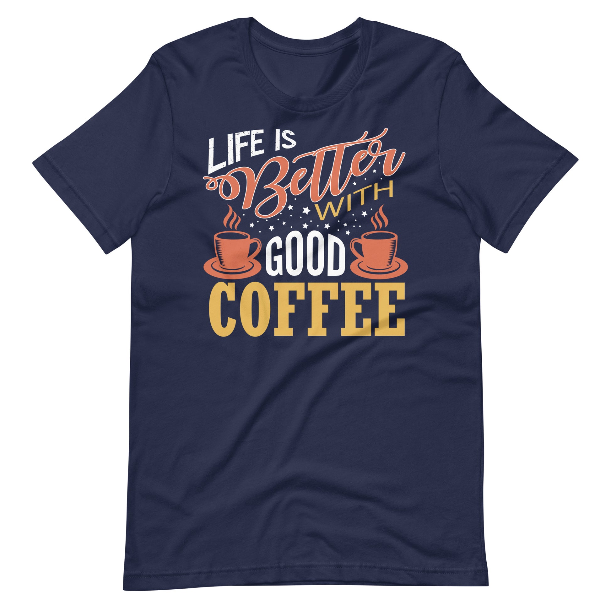 Printagon - Life Is Better With Good Coffee - Unisex T-shirt - Navy / XS