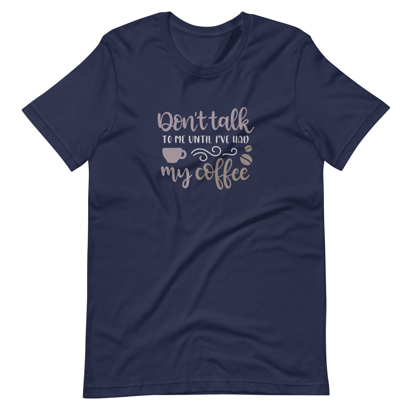 Printagon - Don't Talk To Me Until I've Had My Coffee - Unisex T-shirt - Navy / XS