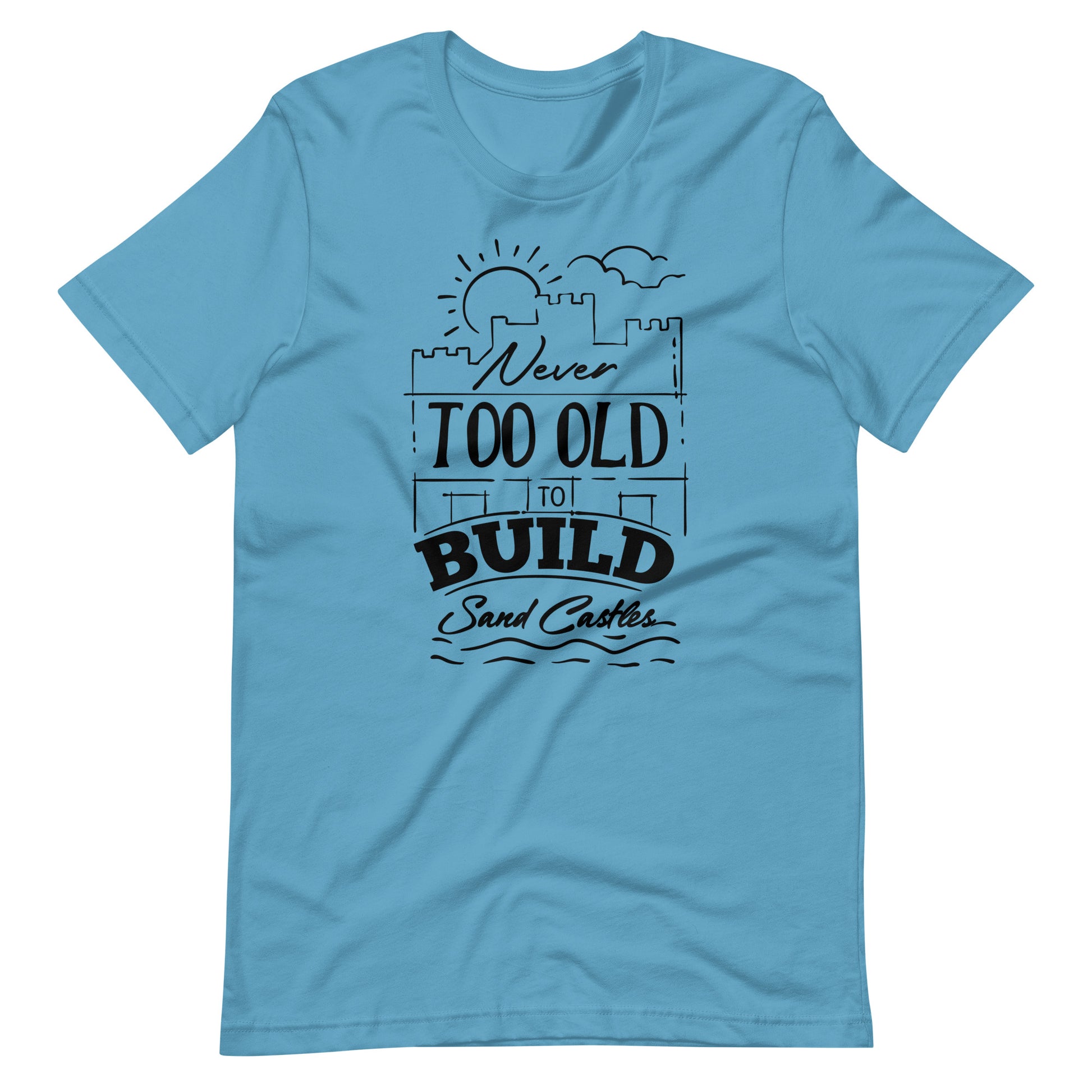 Printagon - Never Too Old to Build Sand Castles - Unisex t-shirt - Ocean Blue / S