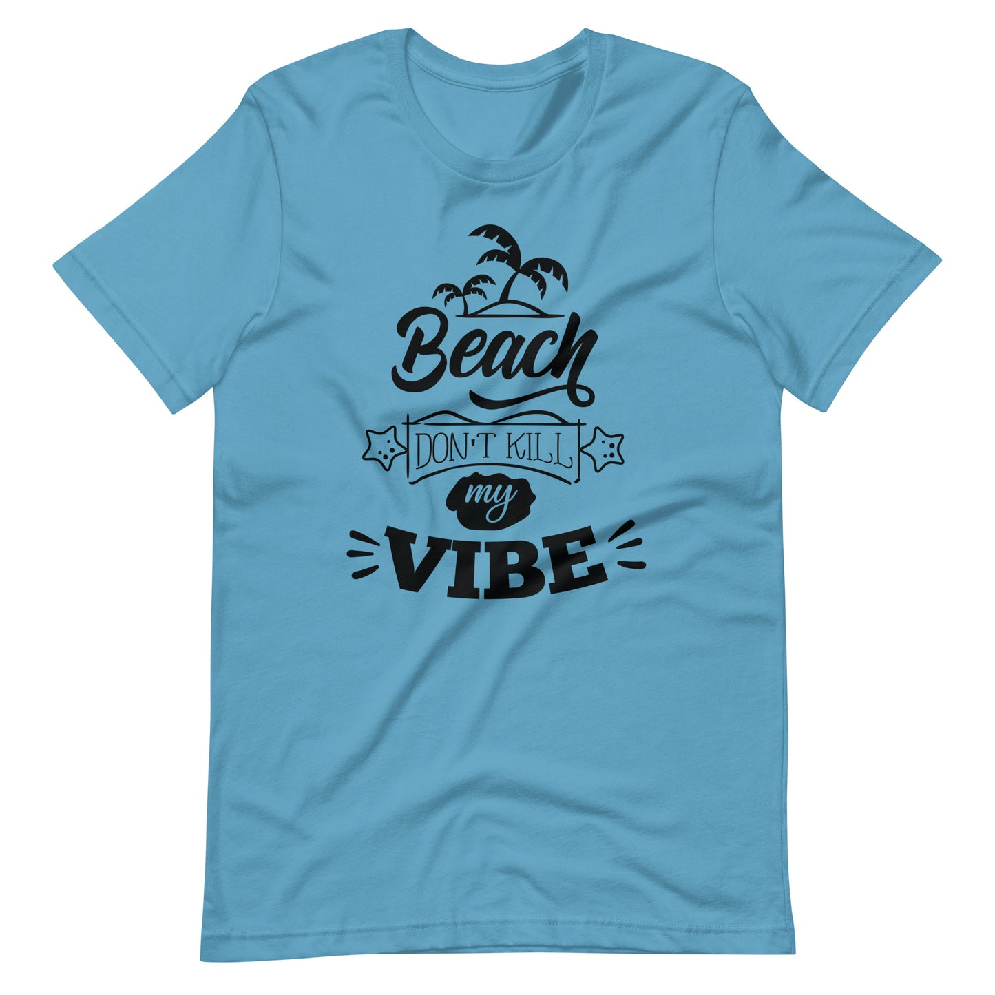 Printagon - Beach Don't Kill My Vibe - Unisex T-shirt - Ocean Blue / S