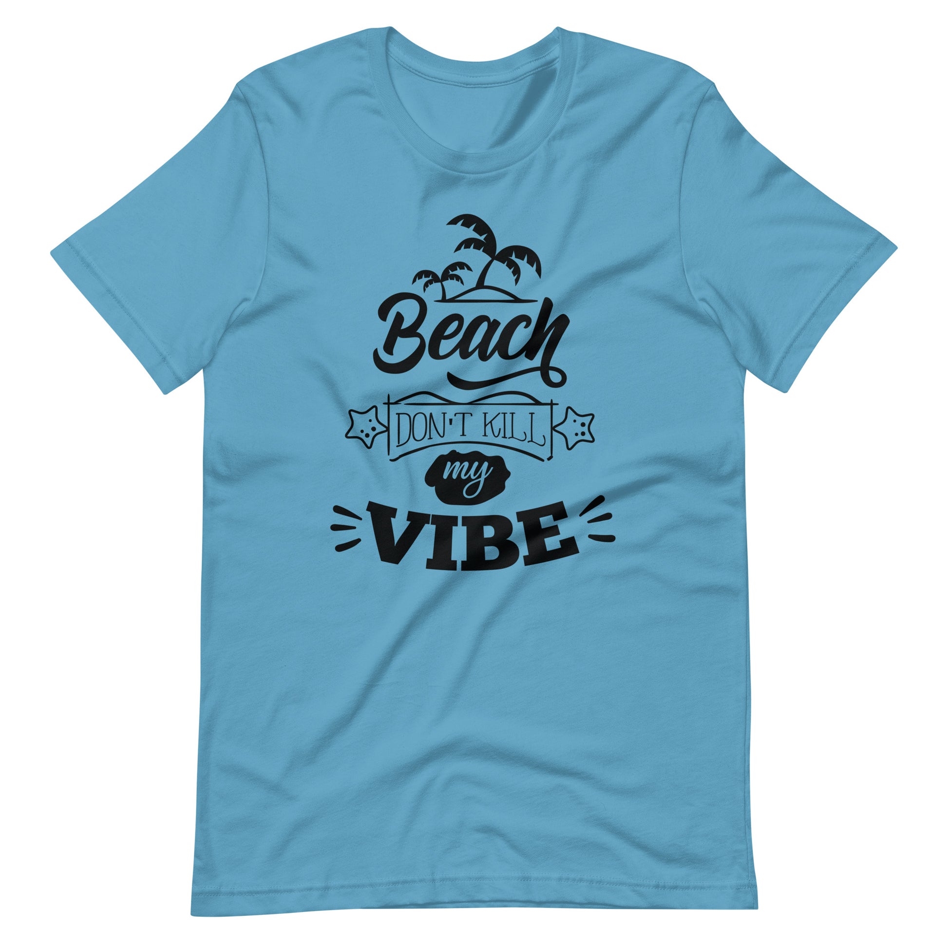 Printagon - Beach Don't Kill My Vibe - Unisex T-shirt - Ocean Blue / S