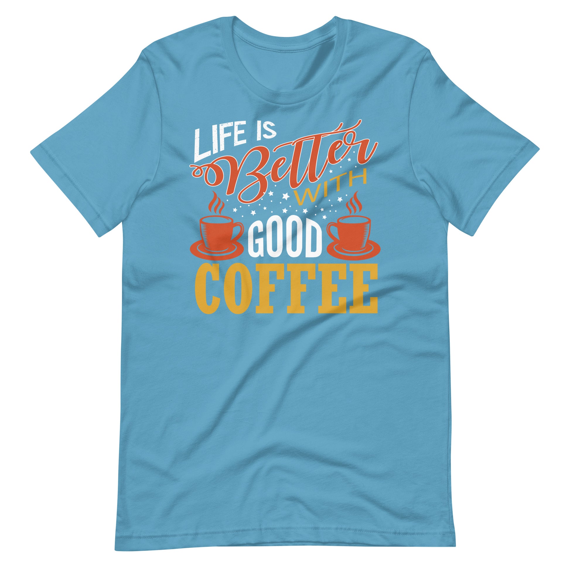 Printagon - Life Is Better With Good Coffee - Unisex T-shirt - Ocean Blue / S