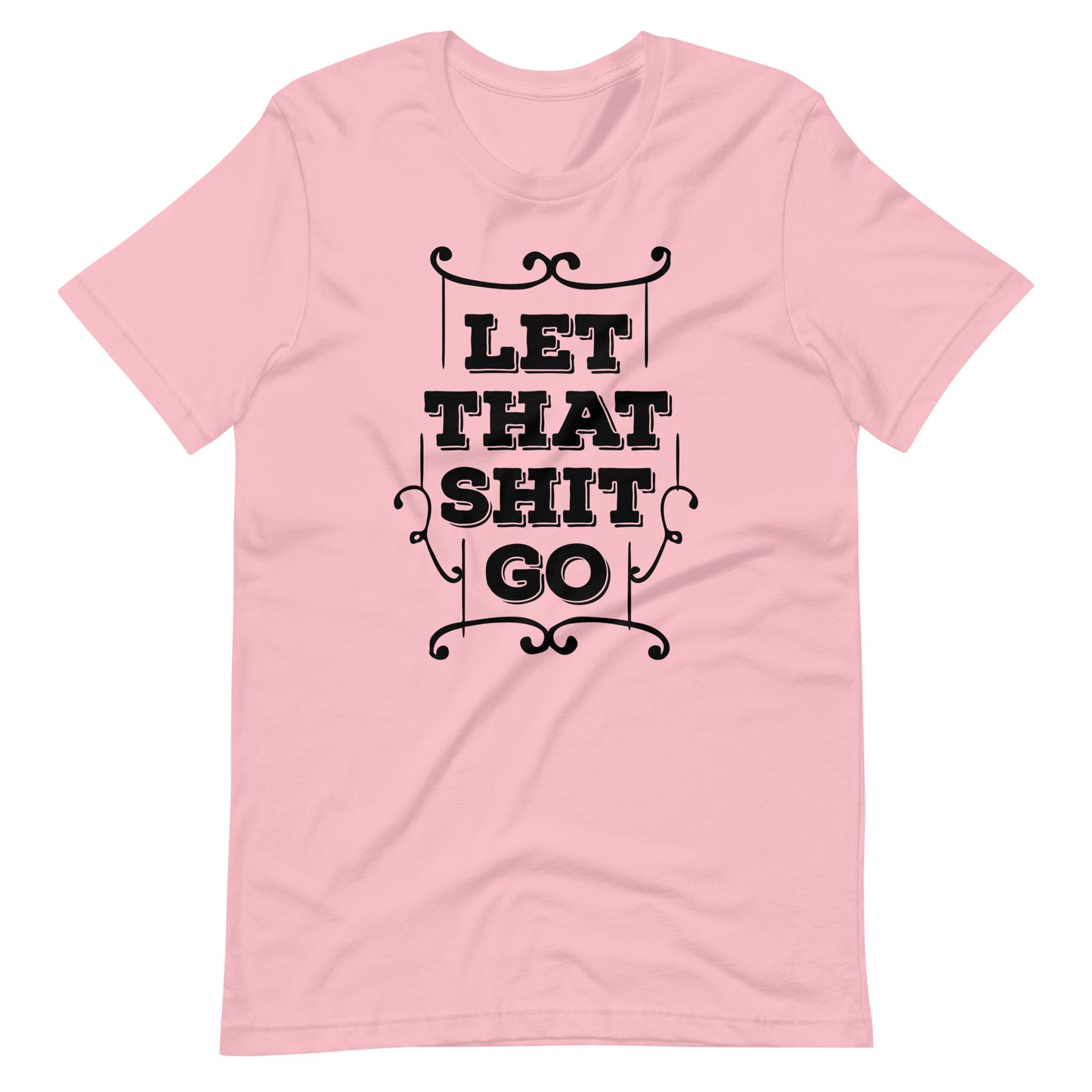 Printagon - Let That Shit Go - Unisex T-shirt - Pink / S