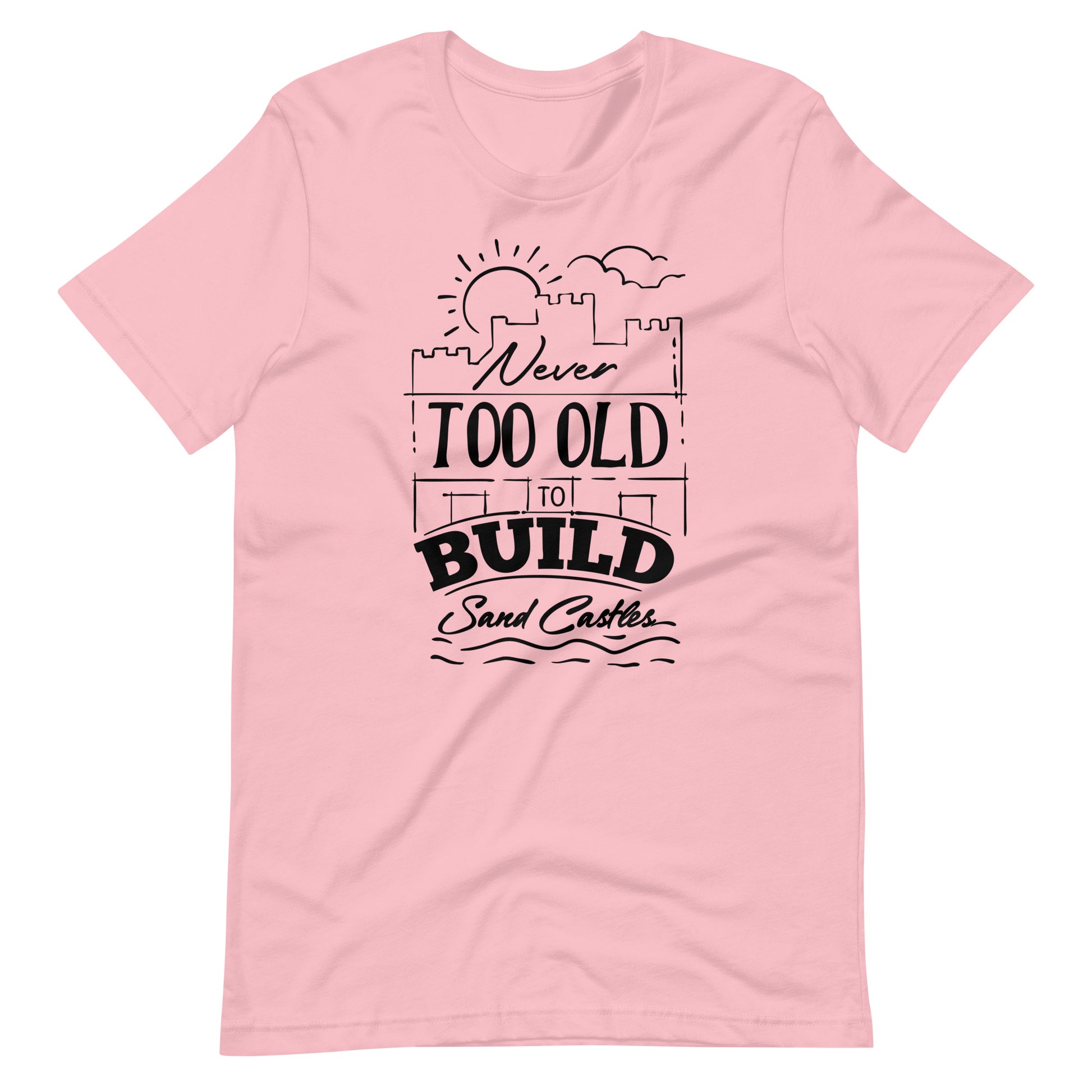 Printagon - Never Too Old to Build Sand Castles - Unisex t-shirt - Pink / S