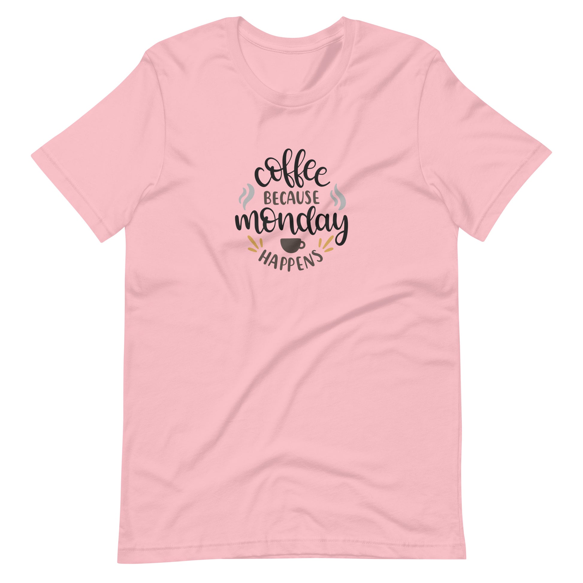 Printagon - Coffee Because Monday Happens - Unisex T-shirt - Pink / S