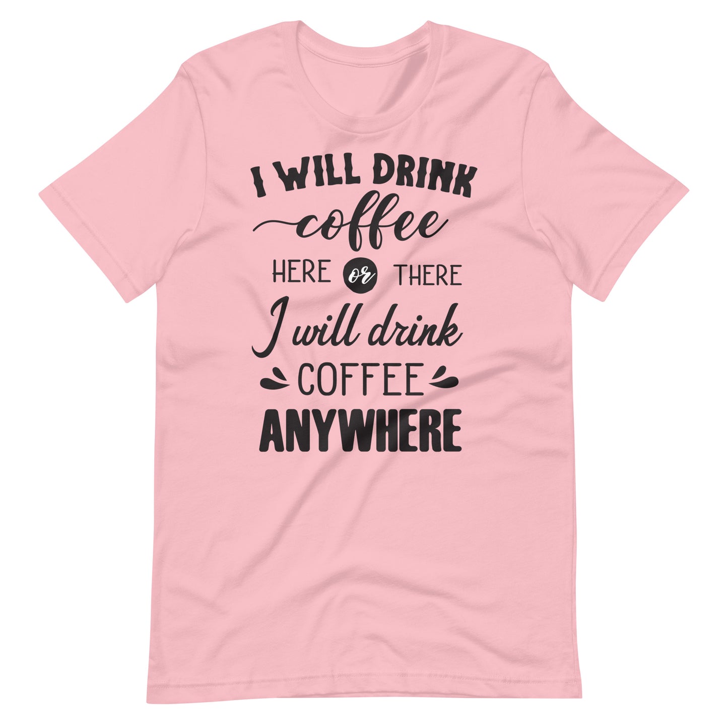 Printagon - I will Drink Coffee Anywhere - Unisex T-shirt - Pink / S