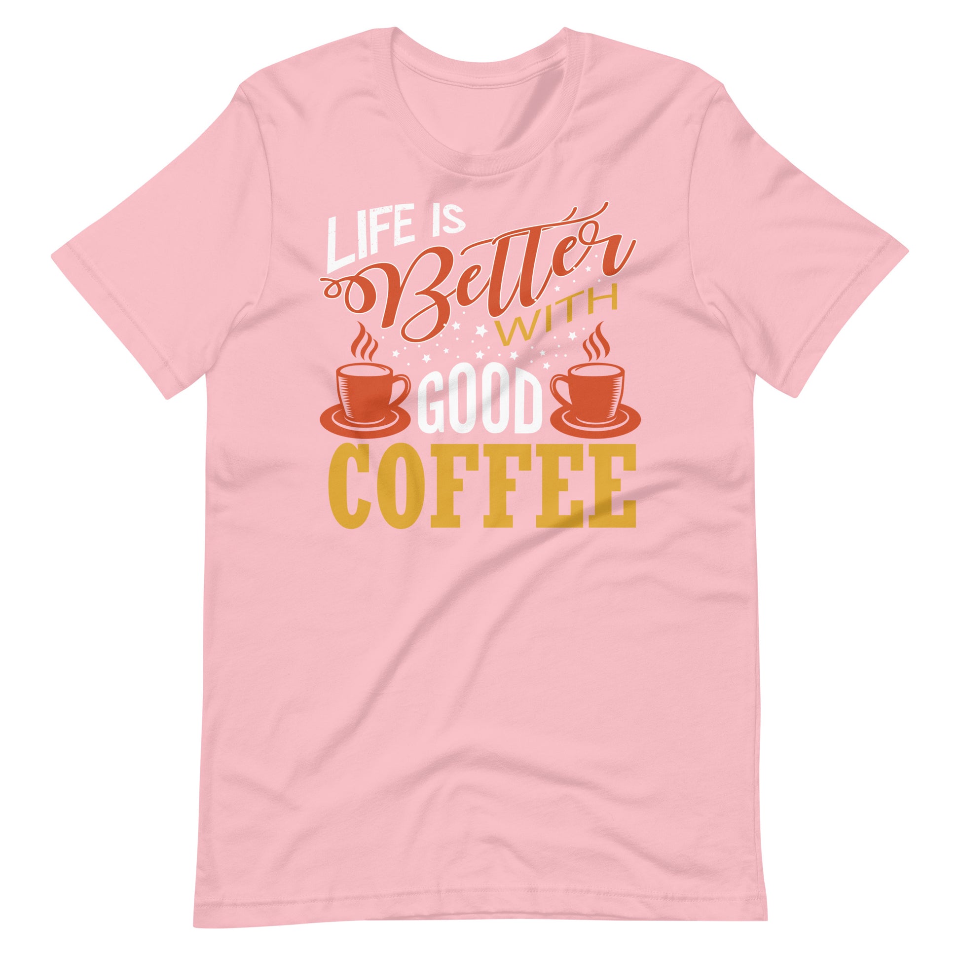 Printagon - Life Is Better With Good Coffee - Unisex T-shirt - Pink / S