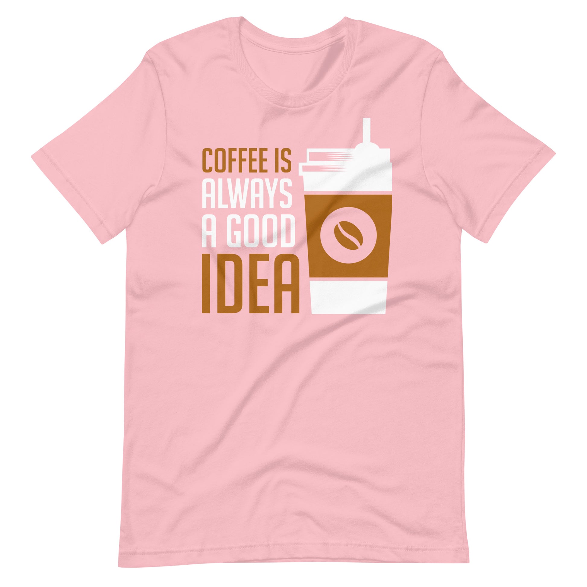 Printagon - Coffee Is Always A Good Idea - Unisex T-shirt - Pink / S