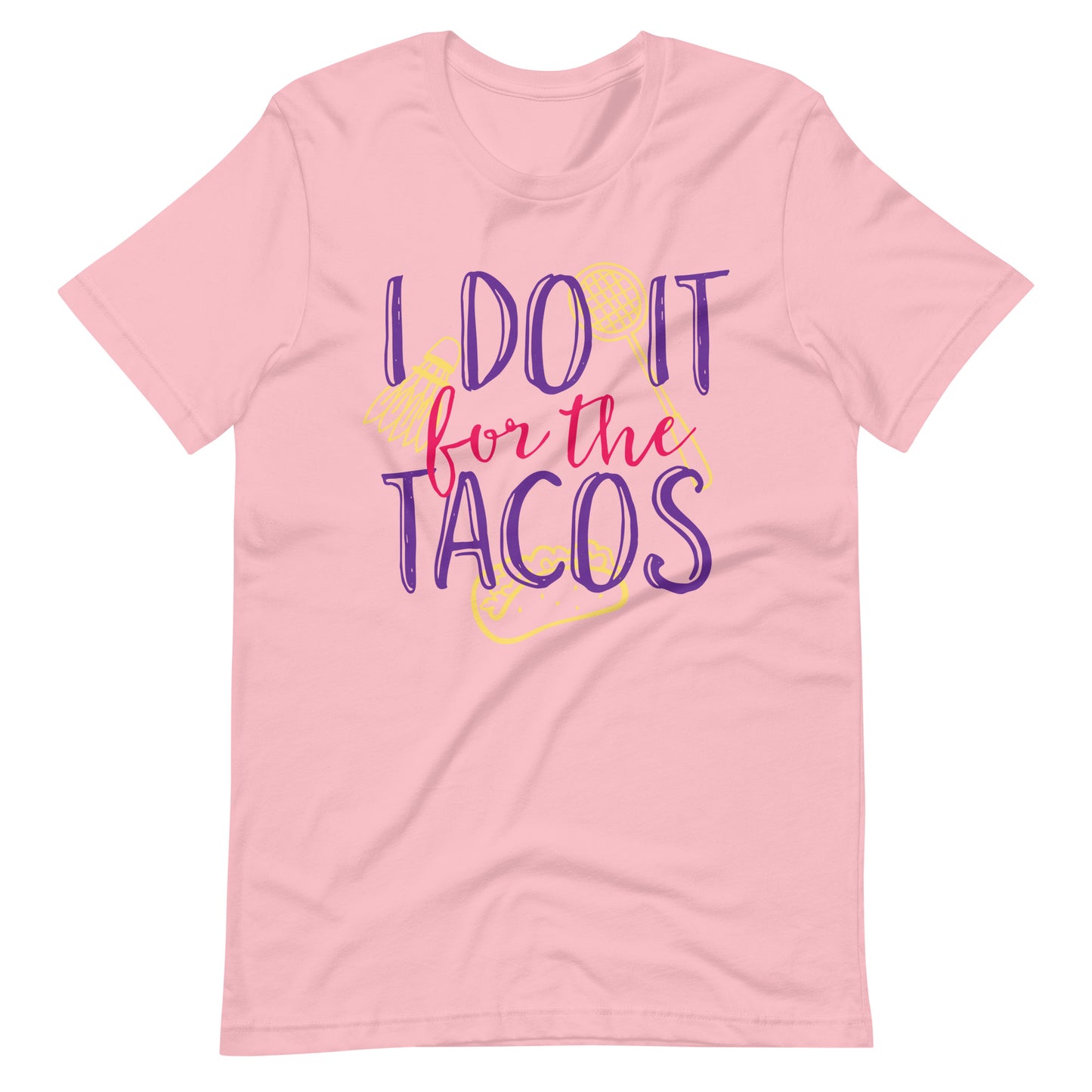 Printagon - Do It For The Tacos - Unisex T-shirt - Pink / S