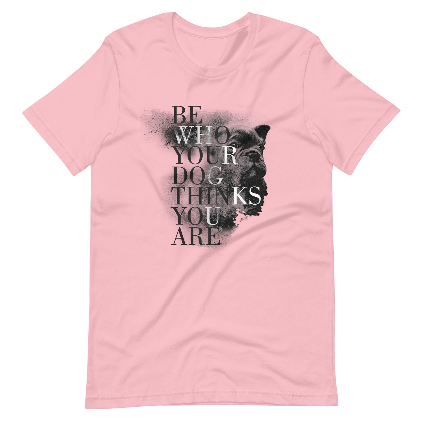 Printagon - Be Who Your Dog Thinks You Are - Unisex T-shirt - Pink / S