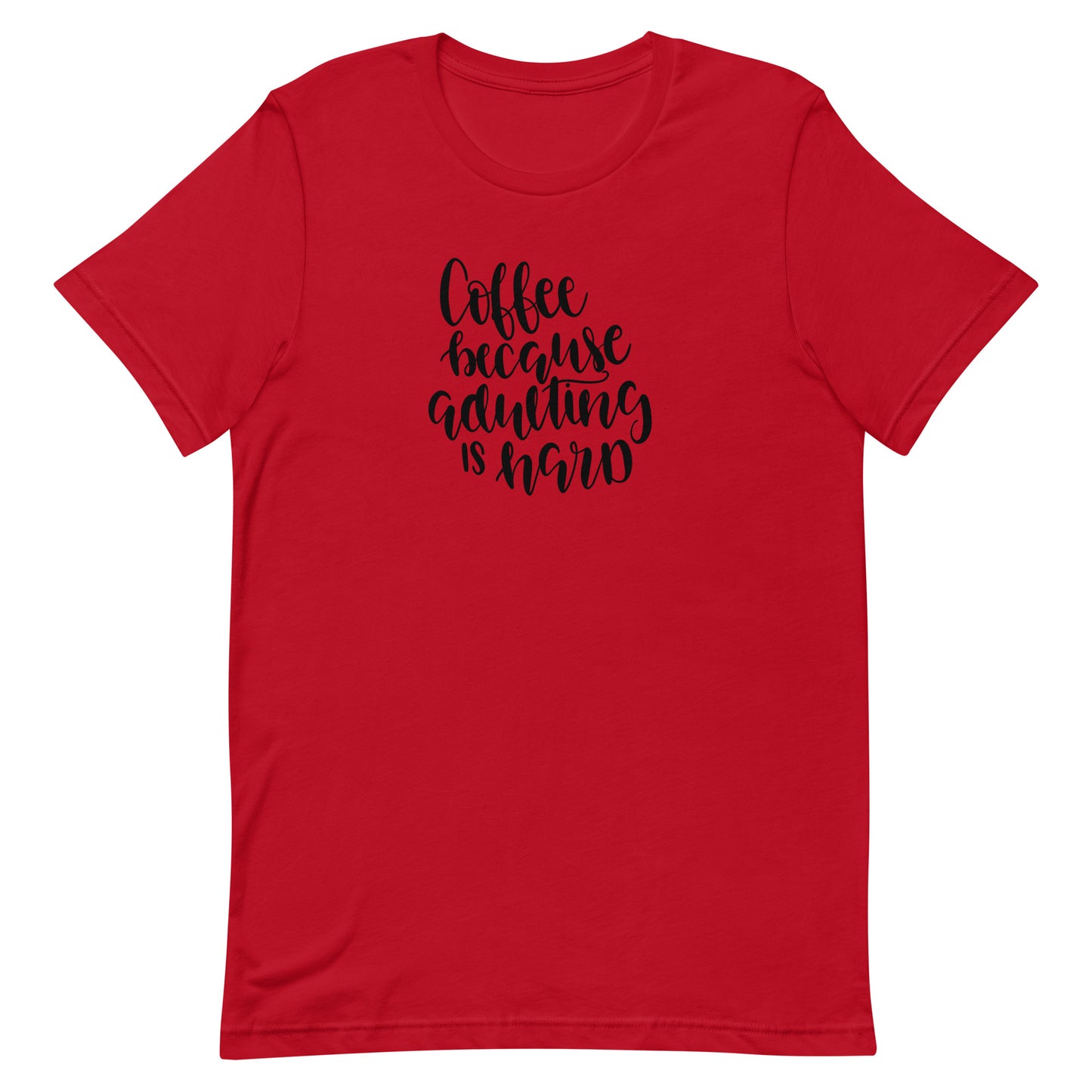 Printagon - Coffee Because Adulting is Hard - Unisex T-shirt - Red / XS