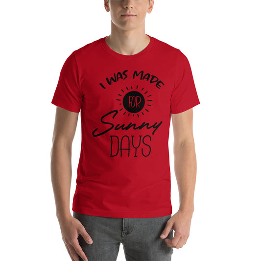 Printagon - I Was Made For Sunny Days - Unisex T-shirt -