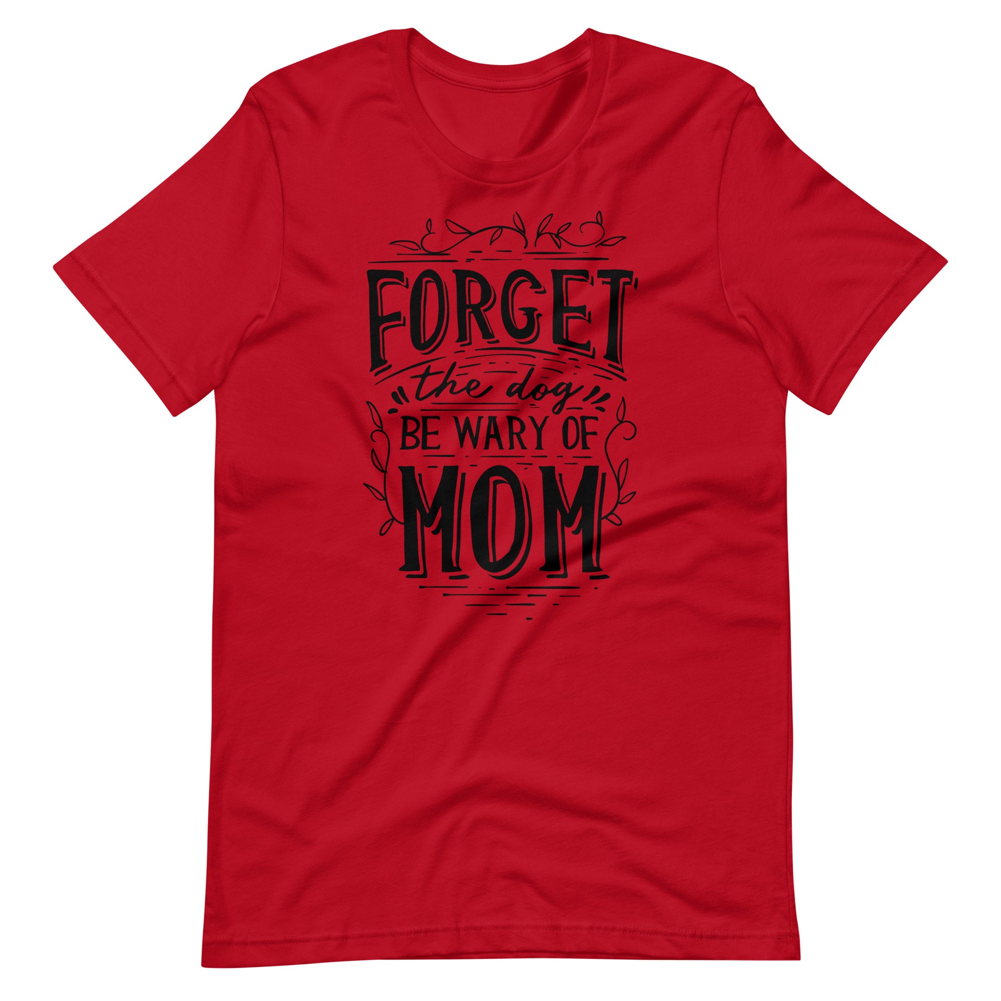 Printagon - Forget The Dog Be Wary Of Mom - T-shirt - Red / XS