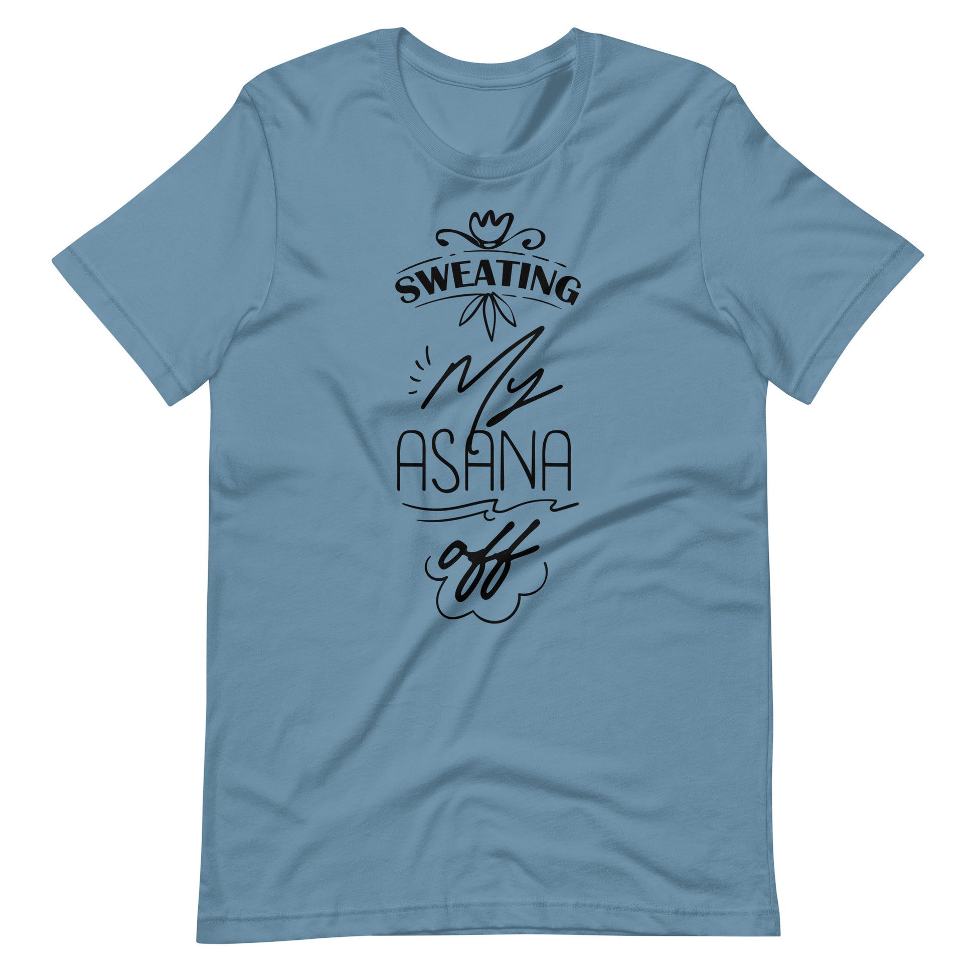 Sweating My Asana Off - Unisex T-shirt - Steel Blue / S Printagon