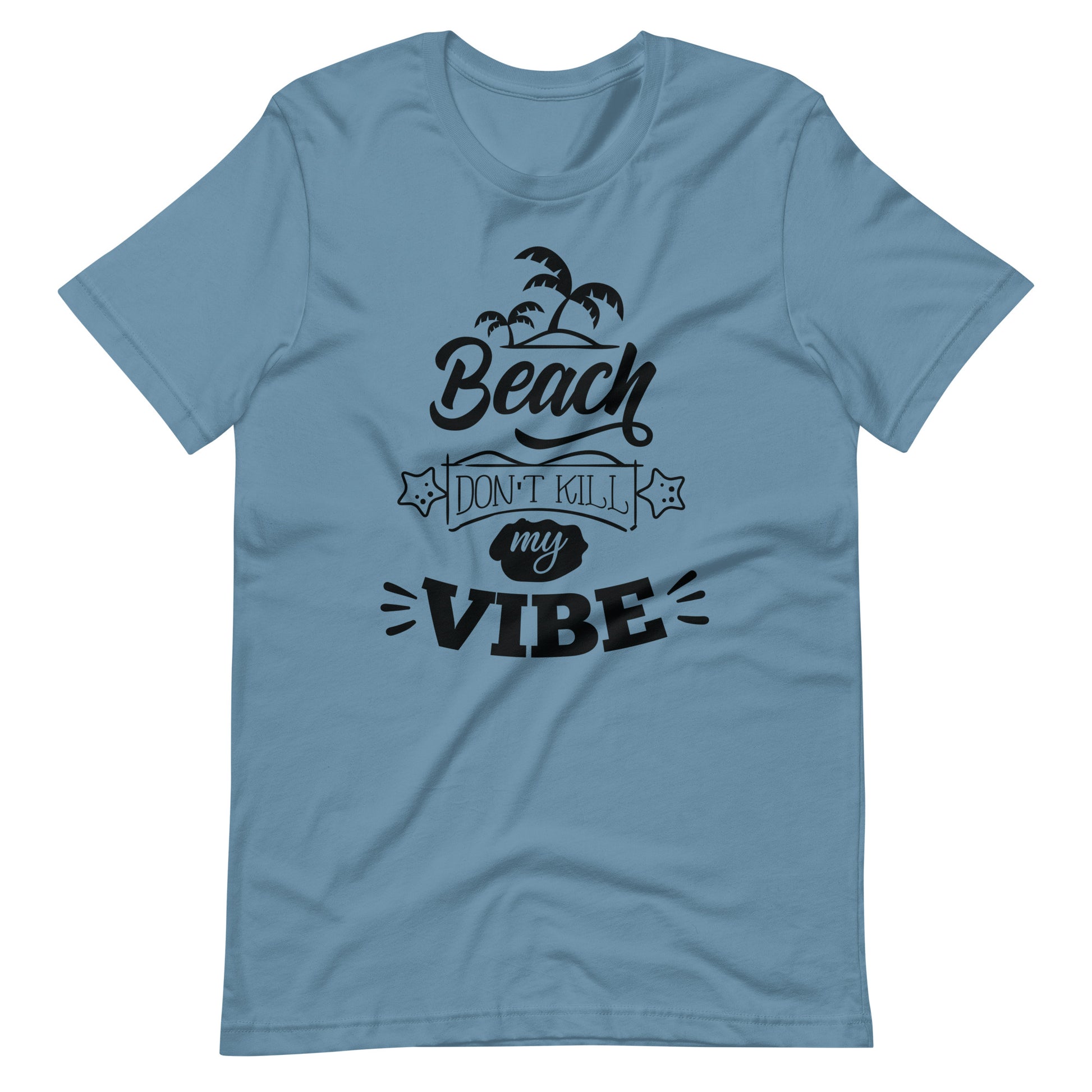 Printagon - Beach Don't Kill My Vibe - Unisex T-shirt - Steel Blue / S