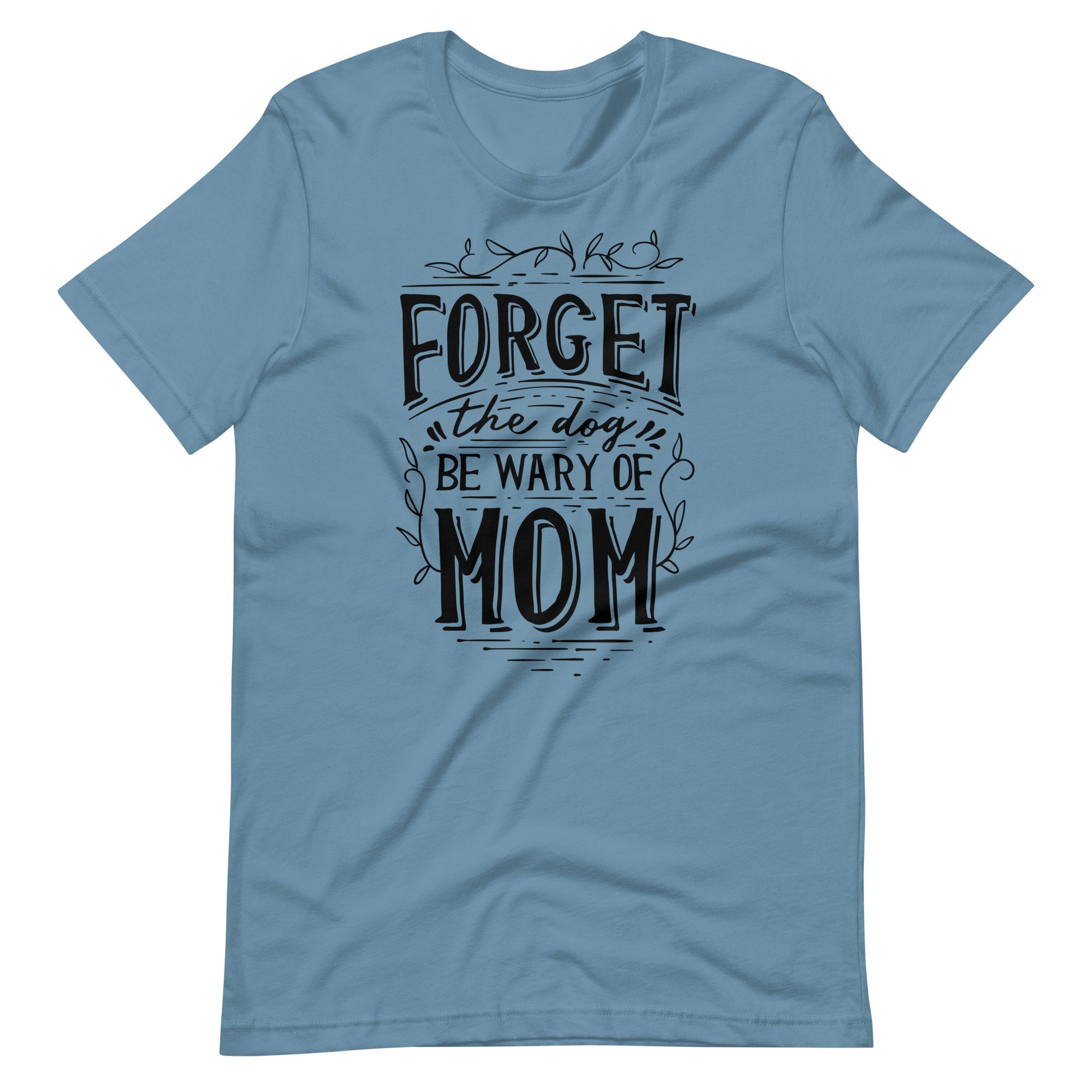 Printagon - Forget The Dog Be Wary Of Mom - T-shirt - Steel Blue / S