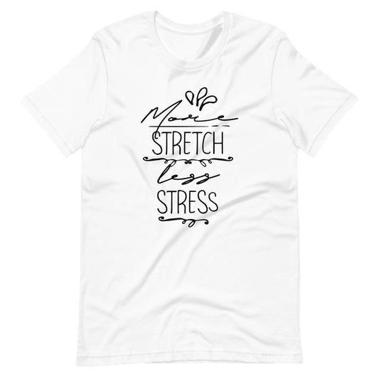 Printagon - More Stretch Less Stress - Unisex T-shirt - White / XS