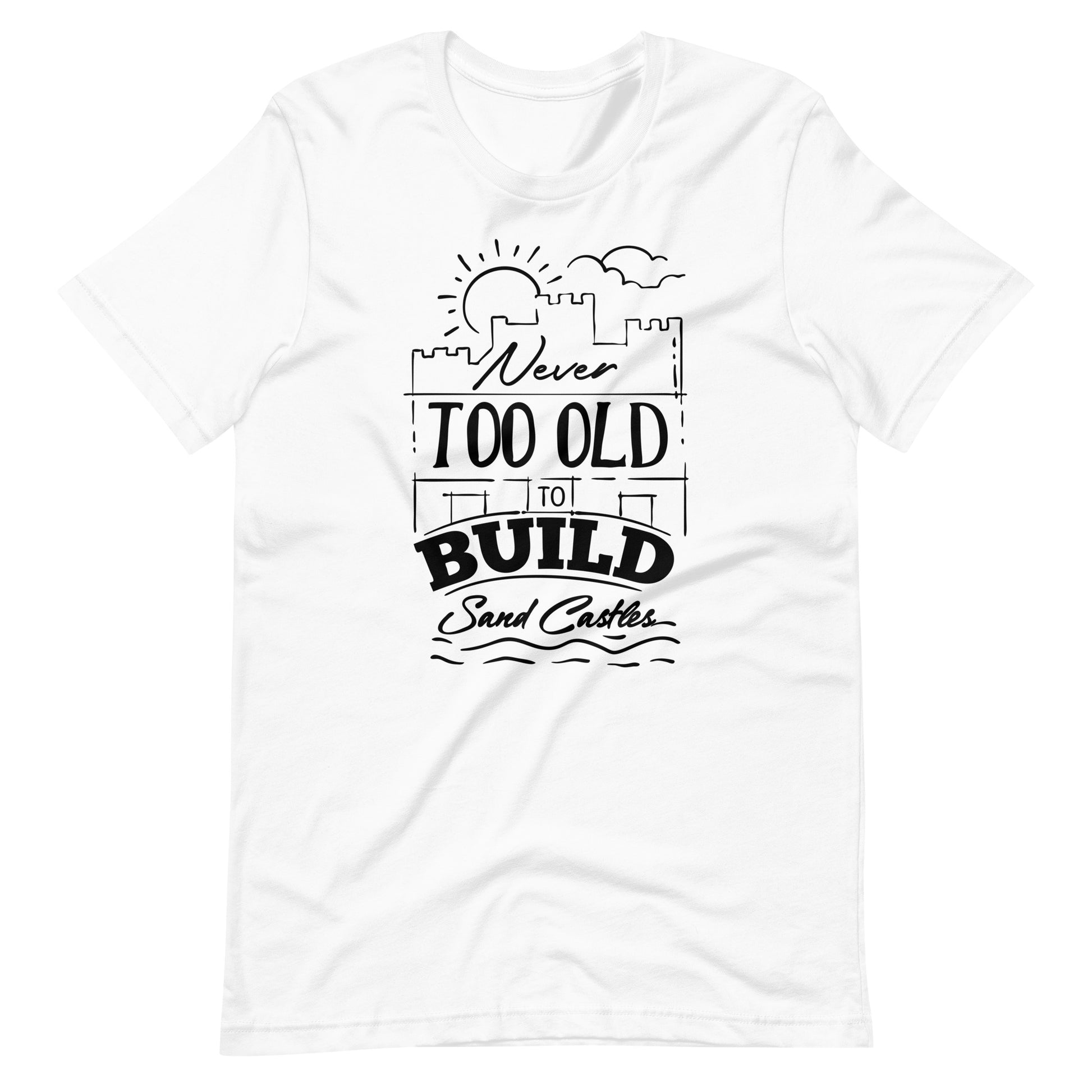 Printagon - Never Too Old to Build Sand Castles - Unisex t-shirt - White / XS