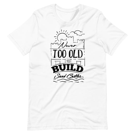 Printagon - Never Too Old to Build Sand Castles - Unisex t-shirt - White / XS