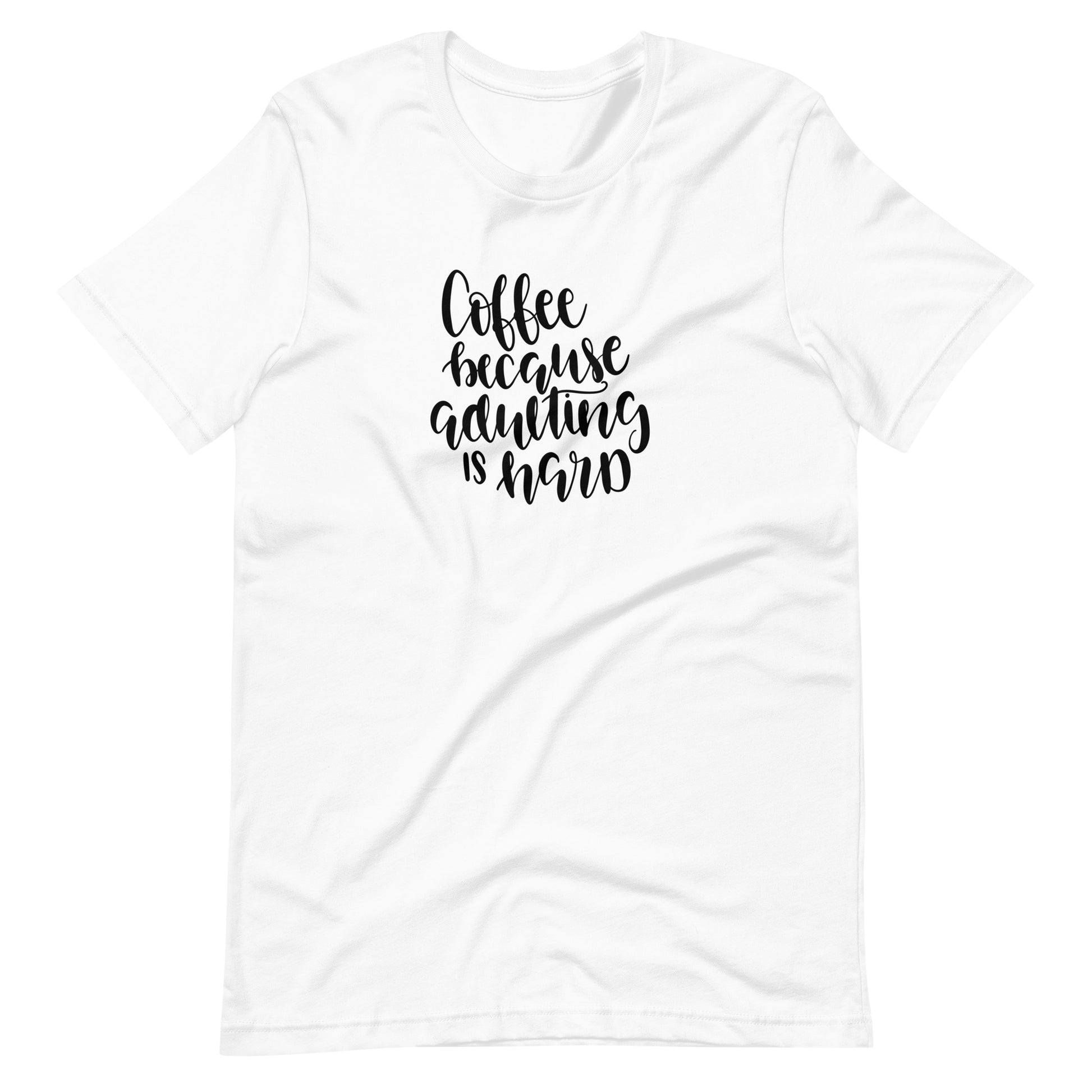 Printagon - Coffee Because Adulting Is Hard - Unisex T-shirt - White / XS