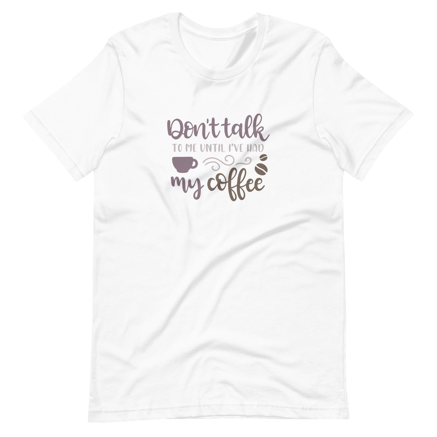 Printagon - Don't Talk To Me Until I've Had My Coffee - Unisex T-shirt - White / XS