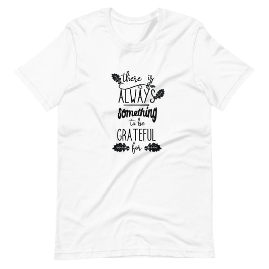 There Is Always Something To Be Grateful - Unisex T-shirt - White / XS Printagon