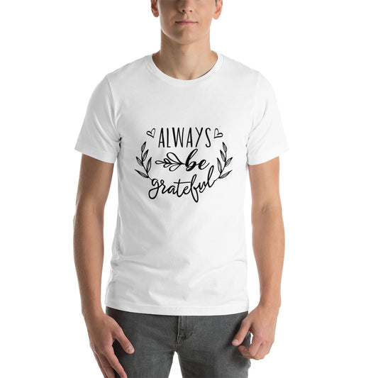 Printagon - Always Be Grateful - Unisex T-shirt -